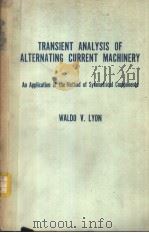 TRANSIENT ANALYSIS OR ALTERNATING-CURRENT MACHINERY AN APPLICATION OF THE METHOD OF SYMMETRICAL COMP PDF电子版封面 WALDO V.LYON