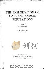 THE EXPLOITATION OF NATURAL ANIMAL POPULATIONS PDF电子版封面 E.D.LE CREN