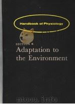 HANDBOOK OF PHYSIOLOGY SECTION 4:ADAPTATION TO THE ENVIRONMENT PDF电子版封面 D.B.DILL E.F.ADOLPH C.G.WILBE