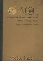 ECOLOGY OF SOIL-BORNE PLANT PATHOGENS:PRELUDE TO BIOLOGICAL CONTROL PDF电子版封面 KENNETH F.BAKER AND WILLIAM C.