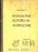 A CONFERENCE ON RADIOACTIVE ISOTOPES IN AGRICULTURE PDF电子版封面