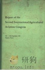 REPORT OF THE SECOND INTERNATIONAL AGRICULTURAL AVIATION CONGRESS PDF电子版封面