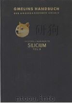 GMELINS HANDBUCH DER ANORGANISCHEN CHEMIE SYSTEM-NUMMER 15 SILICIUM TEIL B PDF电子版封面