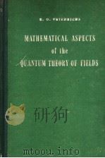 MATHEMATICAL ASPECTS OF THE QUANTUM THE ORY OF FIELDS PDF电子版封面 K·O·FRIEDRICHS