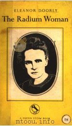 THE RADIUM WOMAN A YOUTH EDITION OF THE LIFE OF MADAME CURIE PDF电子版封面 ELEANOR DOORLY