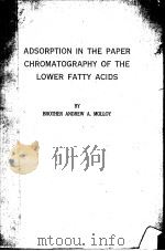 ADSORPTION IN THE PAPER CHROMATOGRAPHY OF THE LOWER FATTY ACIDS PDF电子版封面 BROTHER ANDREW A.MOLLOY