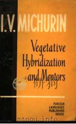 VEGETATIVE HYBRIDIZATION AND MENTORS PDF电子版封面 I.V.MICHURIN
