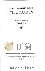 IVAN VLADIMIROVICH MICHURIN SELECTED WORKS PDF电子版封面 I.V.MICHURIN