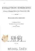 EVOLUTION EMERGING A SURVEY OF CHANGING PATTERNS FROM PRIMEVAL LIFE TO MAN VOLUME Ⅰ     PDF电子版封面     