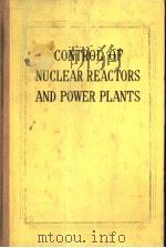 CONTROL OF NUCLEAR REACFORS AND POWER PLANTS     PDF电子版封面    M.A.SCHULTZ 