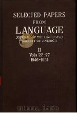 SELECTED PAPERS FROM LANGUAGE JOURNAL OF THE LINGUISTIC SOCIETY OF AMERICA Ⅱ VOLS.22-27 1946-1951 PDF电子版封面