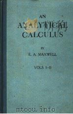 AN ANALYTICAL CALCULUS FOR SCHOOL AND UNIVERSITY VOLUME Ⅰ─Ⅱ PDF电子版封面 E.A.MAXWELL