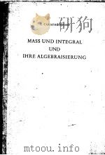 MASS UND INTEGRAL UND IHRE ALGEBRAISISERUNG PDF电子版封面 C·CARTHEODORY