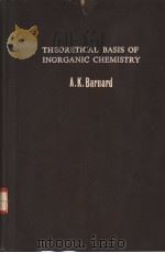 THEORETICAL BASIS OF INORGANIC CHEMISTRY PDF电子版封面 A.K.BARNARD B.SC. PH.D. F.R.I.