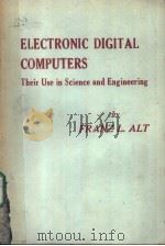 ELECTRONIC DIGITAL COMPUTERS THEIR USE IN SCIENCRE AND ENGINEERING PDF电子版封面 FRANZ L. ALT