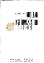 MANUAL OF NUCLEAR INSTRUMENTATION PDF电子版封面 NUCLEONICS