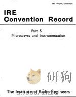1956 NATIONAL CONVENTION IRE CONVENTION RECORD PART 5 MICROWAVES AND INSTRUMENTATION PDF电子版封面