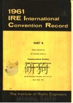 1961 IRE INTERNATIONAL CONVENTION RECORD PART 8 COMMUNICATIONS SYSTEMS RADIO FREQUENCY INTERFERENCE PDF电子版封面
