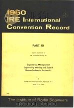 1960 IRE INTERNATIONAL CONVENTION RECORD PART 10 ENGINEERING MANAGEMENT ENGINEERING WRITING AND SPEE（ PDF版）
