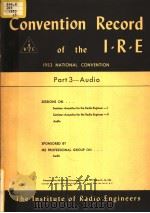 1953 NATIONAL CONVENTION CONVENTION RECORD OF THE I.R.E PART 3 AUDIO PDF电子版封面