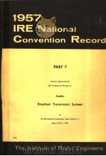 1957 IRE NATIONAL CONVENTION RECORD PART 7 AUDIO BROADCAST TRANSMISSION SYSTEMS PDF电子版封面