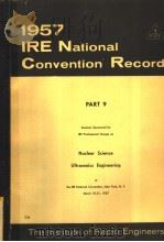 1957 IRE NATIONAL CONVENTION RECORD PART 9 NUCLEAR SCIENCE ULTRASONICS ENGINEERING（ PDF版）