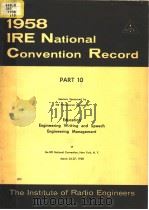 1958 IRE NATIONAL CONVENTION RECORD PART 10 EDUCATION ENGINEERING WRITING AND SPEECH ENGINEERING MAN PDF电子版封面