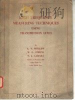 HIGH FREQUENCY MEASURING TECHNIQUES USING TRANSMISSION LINES PDF电子版封面 E.N.PHILLIPS W.G.STERNS N.J.