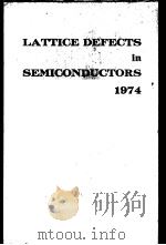 LATTICE DEFECTS IN SEMICONDUCTORS 1974 1975 PDF电子版封面 0854981136