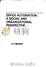 OFFICE AUTOMATION:A SOCIAL AND ORGANIZATIONAL PERSPECTIVE 1985年 PDF电子版封面 R.A.HIRSCHHEIM