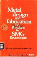 METAL DESIGN AND FABRICATION FOR PORCELAIN TO SMG RESTORATIONS PDF电子版封面