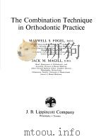 THE COMBINATION TECHNIQUE IN ORTHODONTIC PRACTICE PDF电子版封面 0397502869 MAXWELL S.FOGEL JACK M.MAGILL