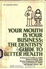 YOUR MOUTH IS YOUR BUSINESS:THE DENTISTS' GUIDE TO BETTER HAEALTH PDF电子版封面 0838599427