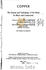 COPPER THE SCIENCE AND TECHNOLOGY OF THD METAL ITS ALLOYS AND COMPOUNDS PDF电子版封面 ALLISON BUTTS
