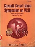 GLSVLSI'97 SEVENTH GREAT LAKES SYMPOSIUM ON VLSI PDF电子版封面 0818679042