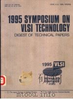 1995 SYMPOSIUM ON VLSI CIRCUITS DIGEST OF TECHNICAL PAPERS TECHNOLOGY SYMPOSIUM PDF电子版封面 0780326024
