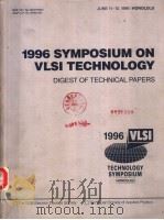 1996 SYMPOSIUM ON VLSI CIRCUITS DIGEST OF TECHNICAL PAPERS TECHNOLOGY SYMPOSIUM PDF电子版封面 078033342X