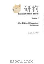 DISLOCATIONS IN SOLIDS VOLUME 5 OTHER EFFECTS OF DISLOCATIONS:DISCLINATIONS 1980 PDF电子版封面 0444850503 F.R.N.NABARRO