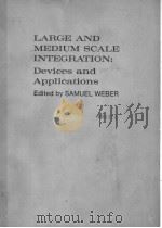 LARGE AND MEDIUM SCALE INTEGRATION:DEVICES AND APPLICATIONS 1974 PDF电子版封面 007068815X SAMUEL WEBER