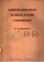 COMPUTER AIDED DESIGN OF DIGITAL SYSTEMS A BIBLIOGRAPHY PDF电子版封面 0914894552 W.M.VANCLEEMPUT