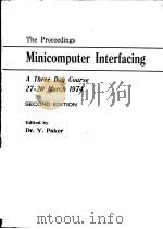THE PROCEEDINGS MINICOMPUTER INTERFACING A THREE DAY COURSE 27-29 MARCH 1974 SECOND EDITION PDF电子版封面 DR.Y.PAKER