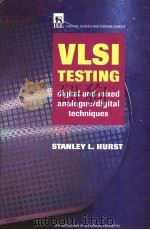 VLSI TESTING DIGITAL AND MIXED ANALOGUE/DIGITAL TECHNIQUES PDF电子版封面 0852969015 STANLEY L.HURST