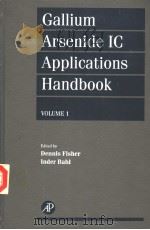GALLIUM ARSENIDE IC APPLICATIONS HANDBOOK VOLUME 1 PDF电子版封面 0122577353 DENNIS FISHER INDER BAHL