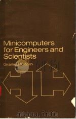 MINICOMPUTERS FOR ENGINEERS AND SCIENTISTS PDF电子版封面 GRANINO A·KORN