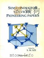 SEMICONDUCTOR DEVICES:PIONEERING PAPERS PDF电子版封面 9810202105 S.M.SZE