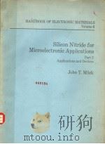 HANDBOOK OF ELECTRONIC MATERIALS VOLUME 6 SILICON NITRIDE FOR MICROELECTRONIC APPLICATIONS PART 2 AP PDF电子版封面 JOHN T.MILEK