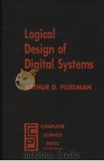 LOGICAL DESIGN OF DIGITAL SYSTEMS PDF电子版封面 0914894501 ARTHUR D.FRIEDMAN