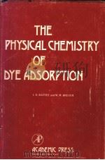 THE PHYSICAL CHEMISTRY OF DYE ADSORPTION PDF电子版封面 0125825501 I.K.RATTEE M.M.BREUER