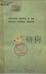 POLLUTION CONTROL IN THE ORGANIC CHEMICAL INDUSTRY 1974 PDF电子版封面 0815505361