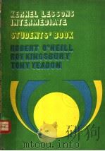 KERNEL LESSONS INTERMEDIATE STUDENTS'BOOK ROBERT O'NEILL ROY KINGSBURY TONY YEADON 1971 PDF电子版封面 0582522404